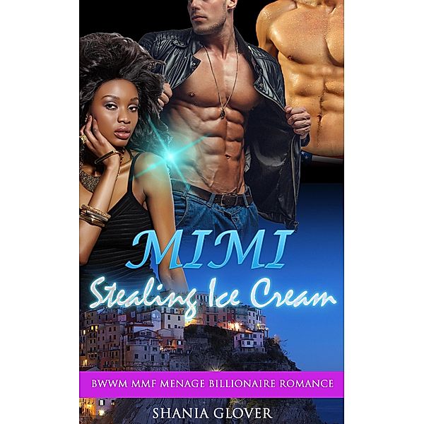 Mimi Stealing Ice Cream: BWWM MMF Menage Billionaire Romance, Shania Glover