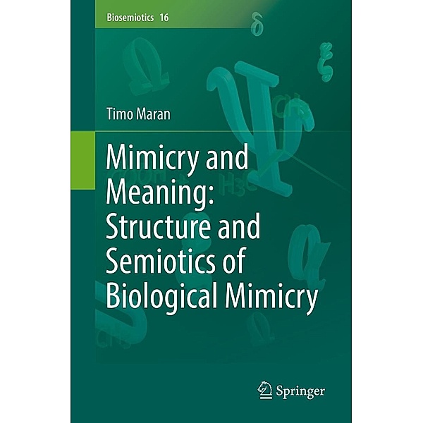 Mimicry and Meaning: Structure and Semiotics of Biological Mimicry / Biosemiotics Bd.16, Timo Maran