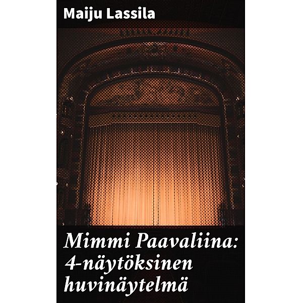 Mimmi Paavaliina: 4-näytöksinen huvinäytelmä, Maiju Lassila