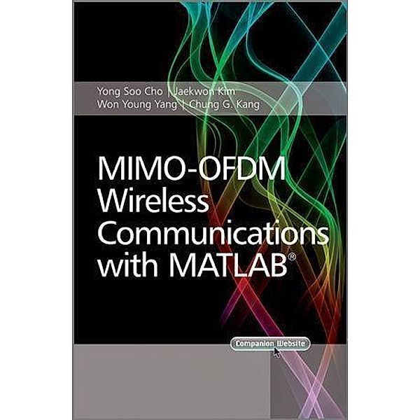 MIMO-OFDM Wireless Communications with MATLAB / Wiley - IEEE, Yong Soo Cho, Jaekwon Kim, Won Young Yang, Chung-Gu Kang