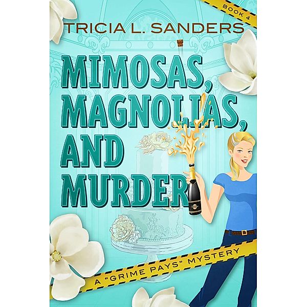 Mimosas, Magnolias, and Murder (A Grime Pays Mystery, #4) / A Grime Pays Mystery, Tricia L. Sanders