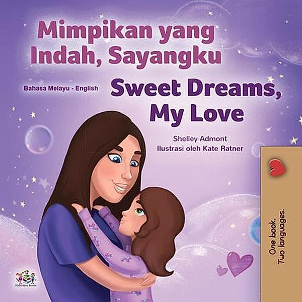 Mimpikan yang Indah, Sayangku Sweet Dreams, My Love (Malay English Bilingual Collection) / Malay English Bilingual Collection, Shelley Admont, Kidkiddos Books
