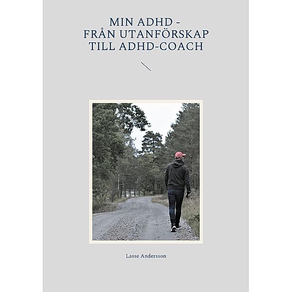 Min adhd - Från utanförskap till Adhd-coach, Lasse Andersson