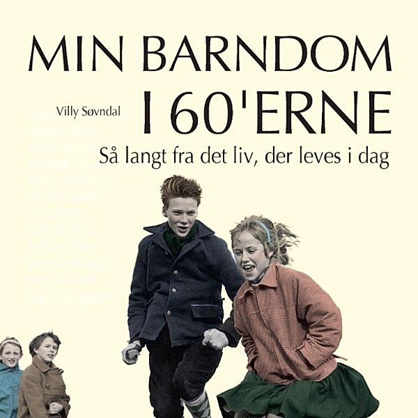 Min barndom i 60'erne - Så langt fra det liv, der leves i dag - Min barndom i 60'erne (uforkortet), Villy Søvndal