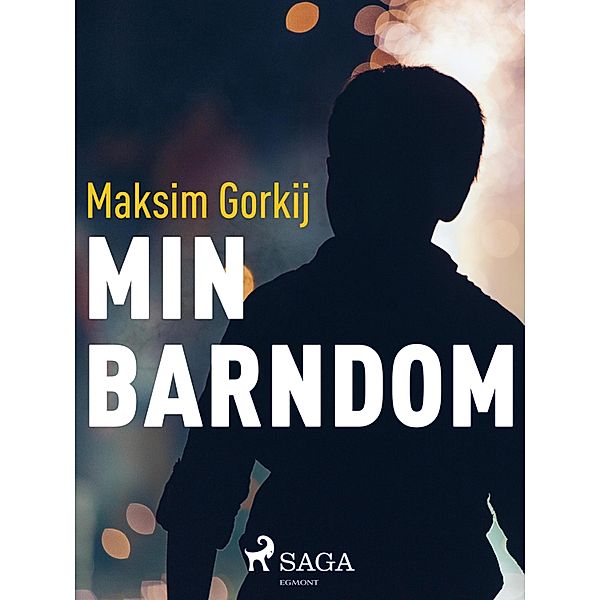 Min barndom / Maksim Gorkijs självbiografiska trilogi, Maksim Gorkij