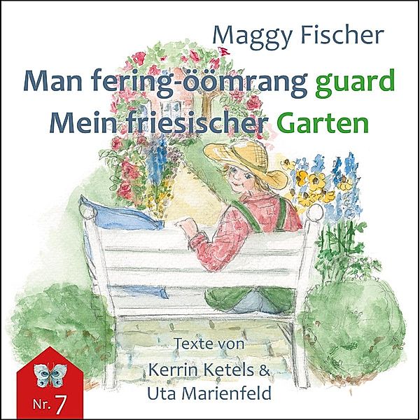 Min fering-öömrang guard / Mein friesischer Garten, Maggy Fischer