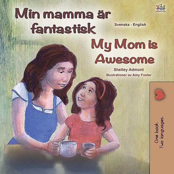 Min mamma är fantastisk My Mom is Awesome / Svenska - Engelsk, Shelley Admont, KidKiddos Books