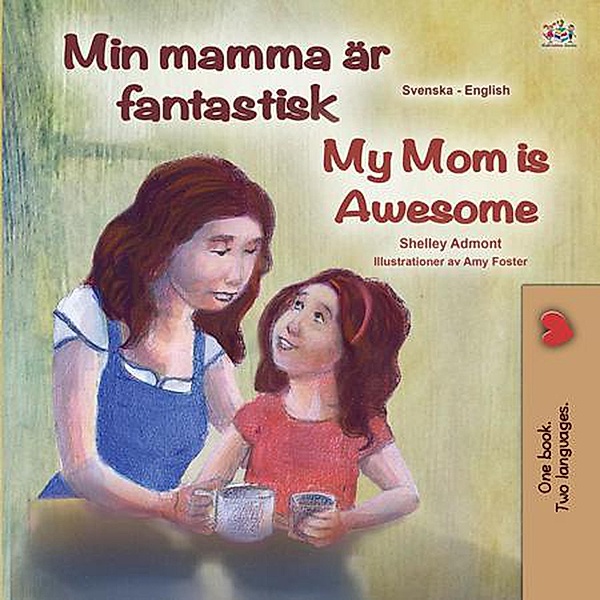 Min mamma är fantastisk My Mom is Awesome (Swedish English Bilingual Collection) / Swedish English Bilingual Collection, Shelley Admont, Kidkiddos Books