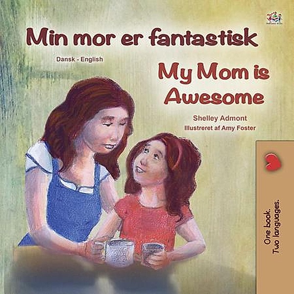 Min mor er fantastisk My Mom is Awesome (Danish English Bilingual Collection) / Danish English Bilingual Collection, Shelley Admont, Kidkiddos Books