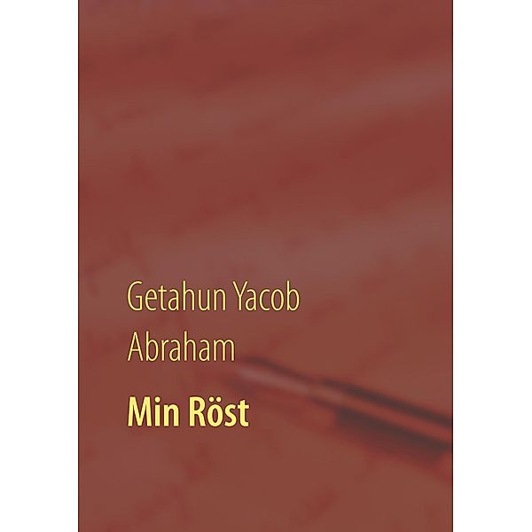 Min Röst, Getahun Yacob Abraham