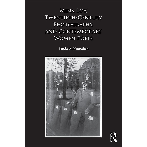 Mina Loy, Twentieth-Century Photography, and Contemporary Women Poets, Linda A. Kinnahan