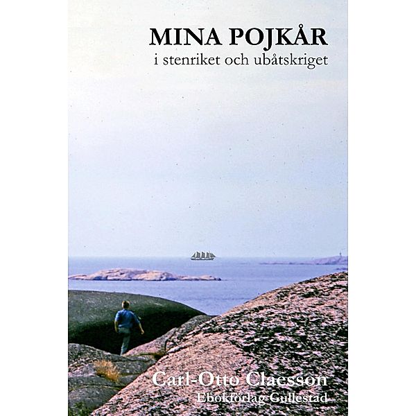 Mina pojkår i stenriket och ubåtskriget / Från livbåt till flytande palats Bd.1, Carl-Otto Claesson, Göran C-O Claesson