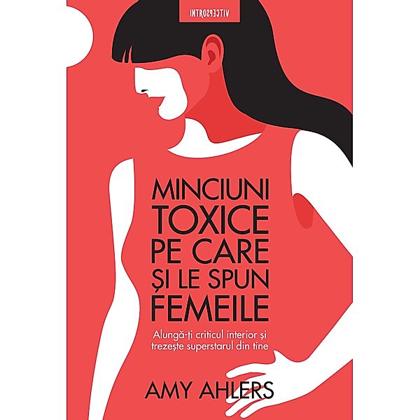 Minciuni Toxice Pe Care Si Le Spun Femeile / Introspectiv, Amy Ahlers