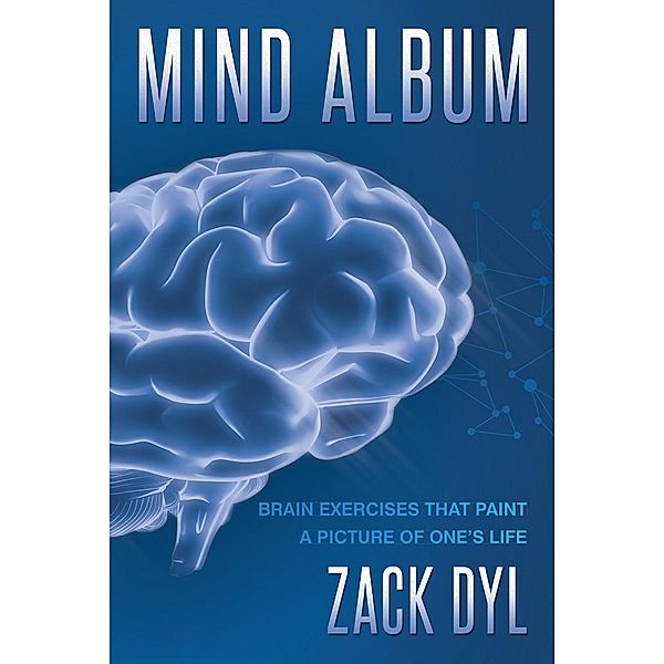 Mind Album: Brain Exercises That Paint a Picture of One's Life, Zack Dyl