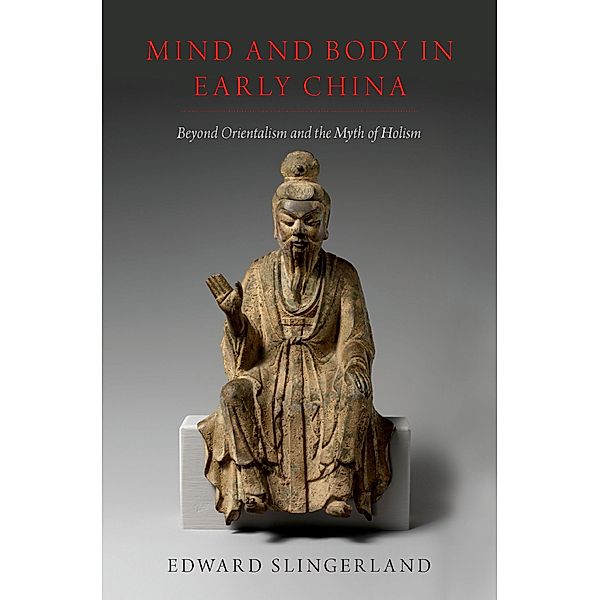 Mind and Body in Early China, Edward Slingerland