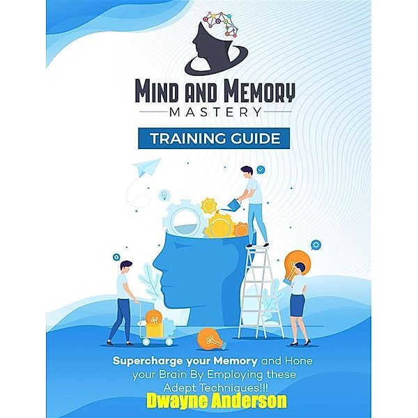 Mind and Memory Mastery Training Guide, Dwayne Anderson