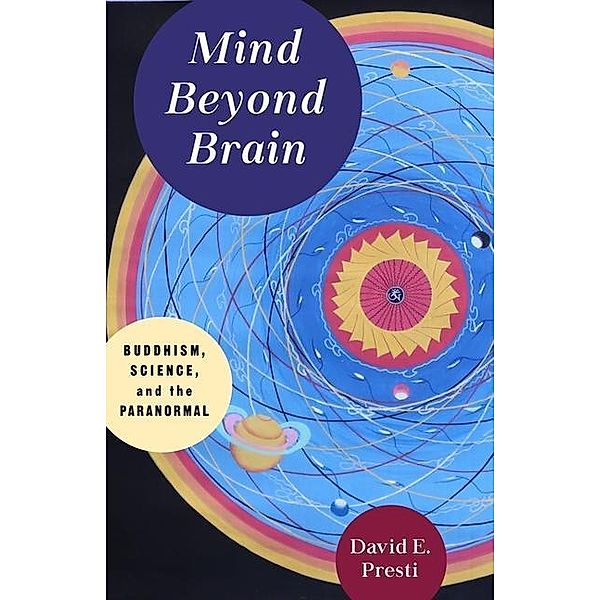 Mind Beyond Brain - Buddhism, Science, and the Paranormal, David Presti