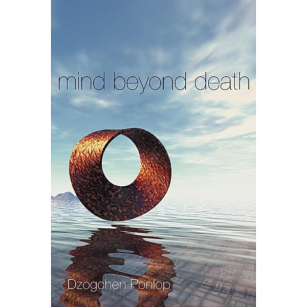 Mind Beyond Death, Dzogchen Ponlop