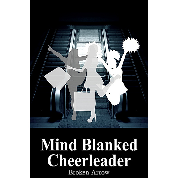 Mind Blanked: Mind Blanked Cheerleader, Broken Arrow