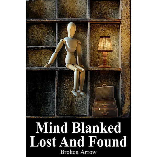 Mind Blanked: Mind Blanked Lost And Found, Broken Arrow