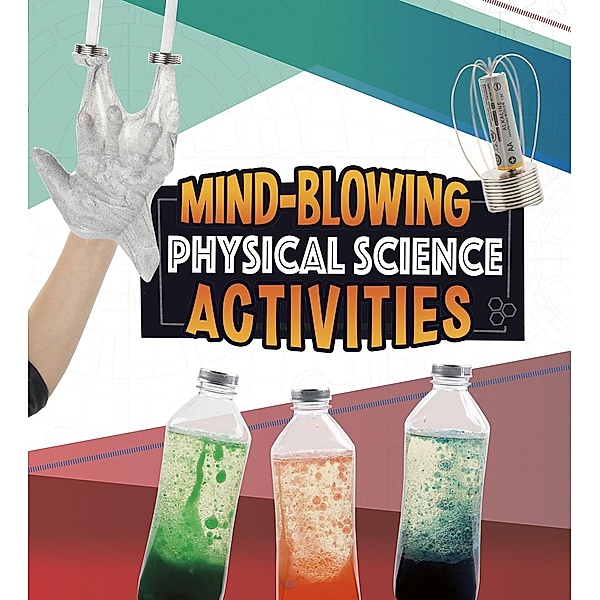 Mind-Blowing Physical Science Activities / Raintree Publishers, Angie Smibert