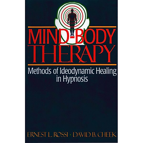 Mind-Body Therapy: Methods of Ideodynamic Healing in Hypnosis, David B. Cheek, Ernest L. Rossi