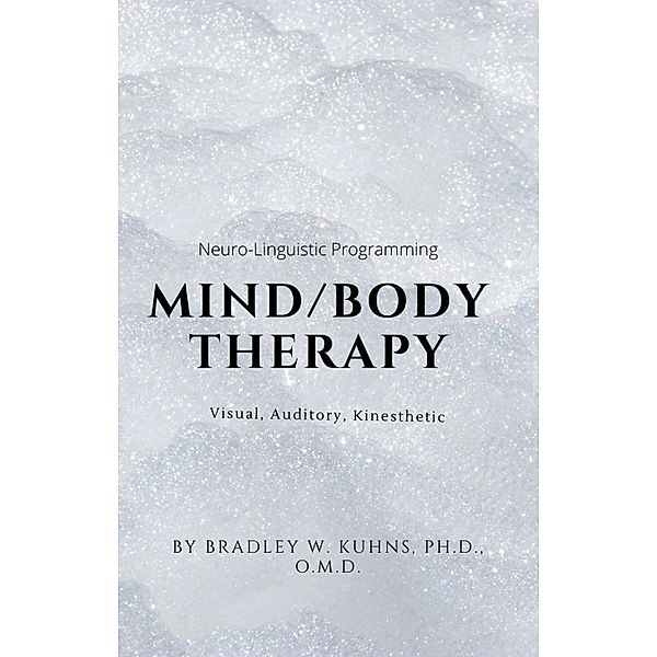 Mind/Body Therapy: Visual, Auditory, Kinesthetic-NLP, Bradley Kuhns