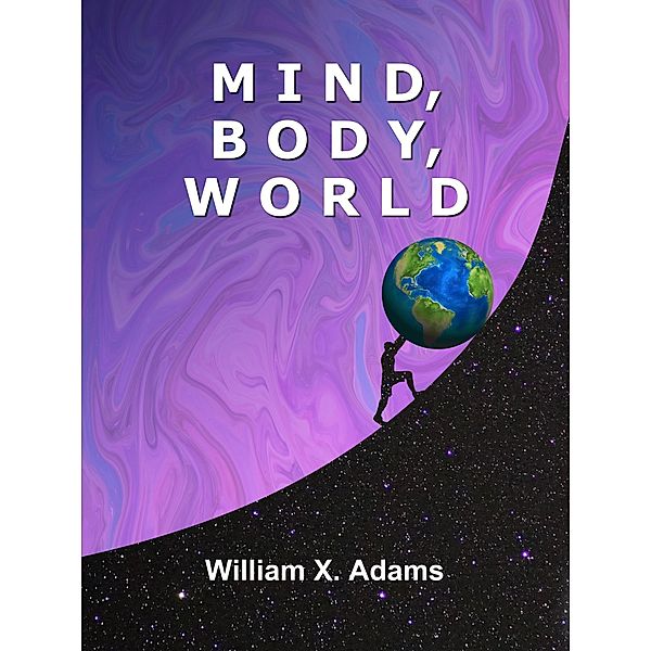Mind Body World (Discovering the Mind, #3) / Discovering the Mind, William X. Adams