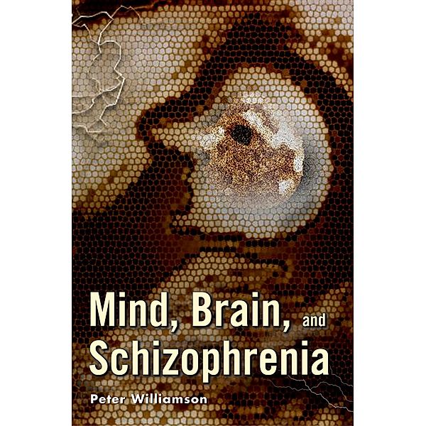 Mind, Brain, and Schizophrenia, Peter M. D. Williamson