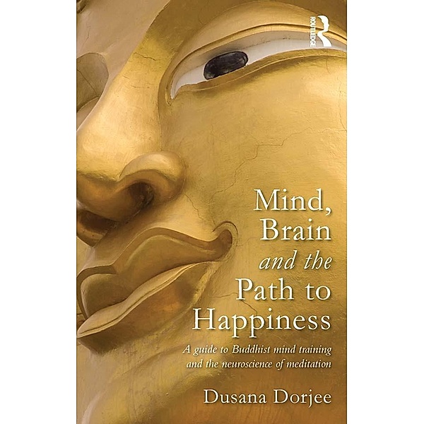 Mind, Brain and the Path to Happiness, Dusana Dorjee