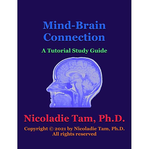 Mind-Brain Connection: A Tutorial Study Guide (Science Textbook Series) / Science Textbook Series, Nicoladie Tam