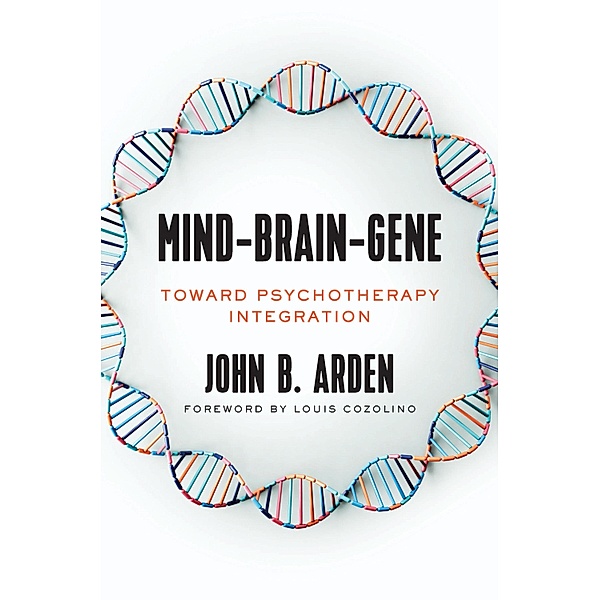Mind-Brain-Gene: Toward Psychotherapy Integration, John Arden