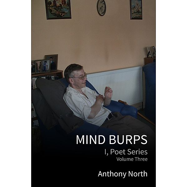 Mind Burps - I, Poet Series, Vol 3, Anthony North