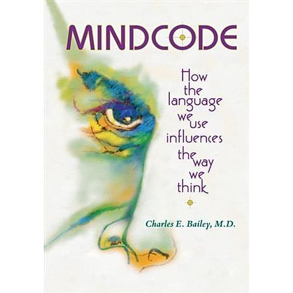 Mind Code, M. D. Charles E. Bailey