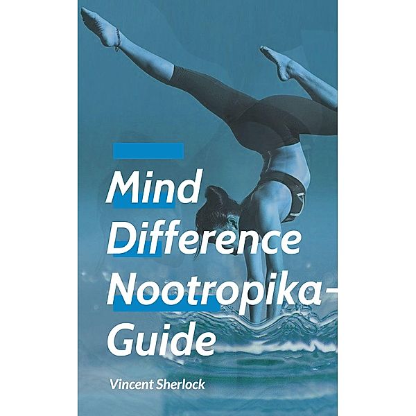 Mind Difference - Nootropika Guide, Vincent Sherlock