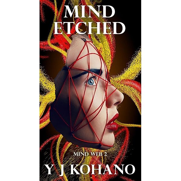 Mind Etched (Mind Web Psychological Thriller, #2), Y J Kohano, Yvonne Kohano
