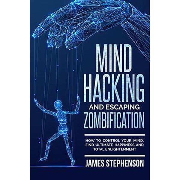 Mind Hacking and Escaping Zombification / Travis Simmons, James Stephenson