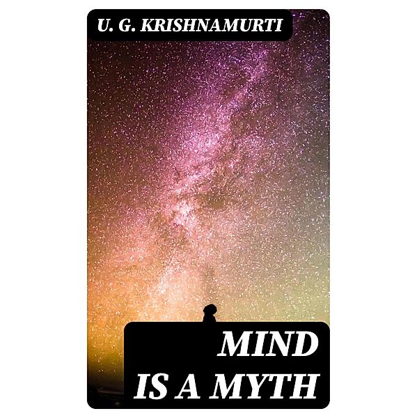 Mind is a Myth, U. G. Krishnamurti
