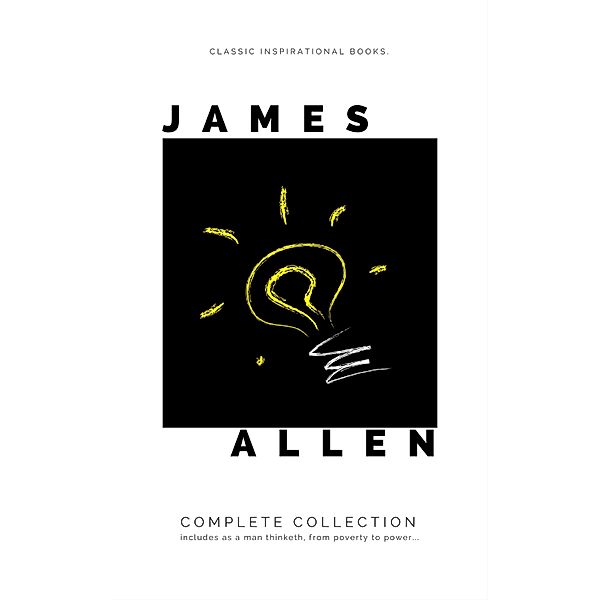Mind is the Master: The Complete James Allen Treasury, James Allen