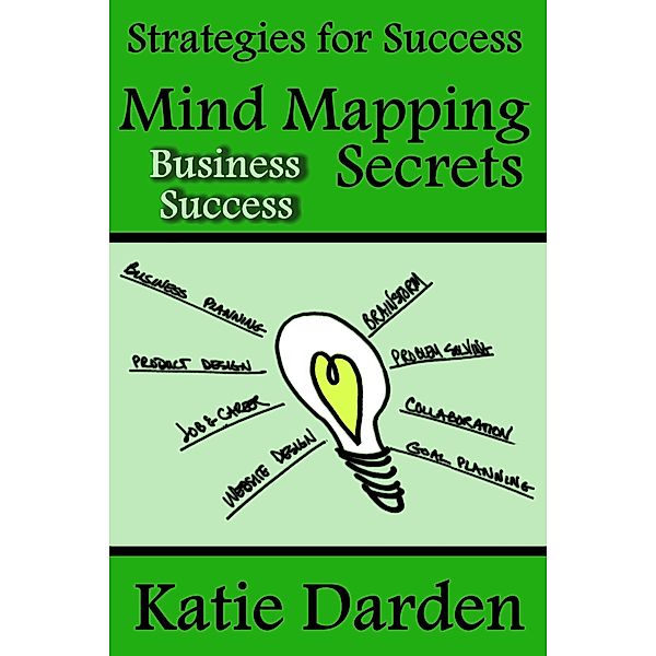 Mind Mapping Secrets for Business Success (Strategies For Success - Mind Mapping, #3), Katie Darden