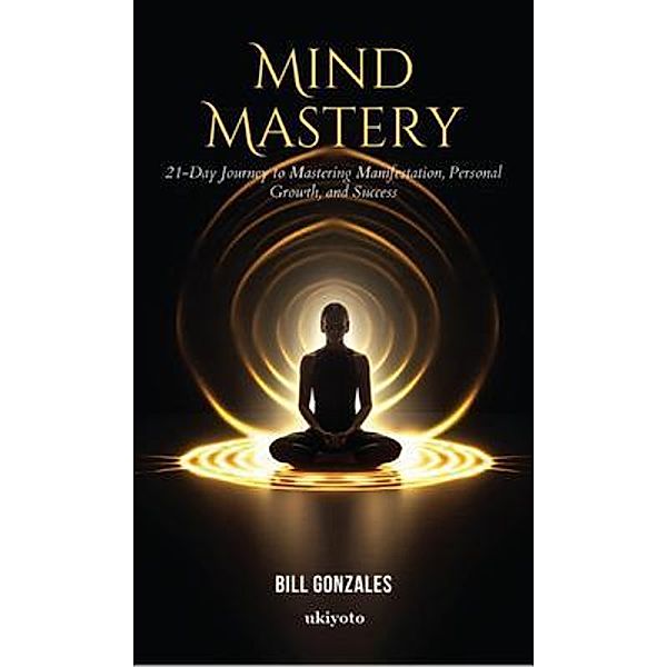 Mind Mastery, Bill Gonzales