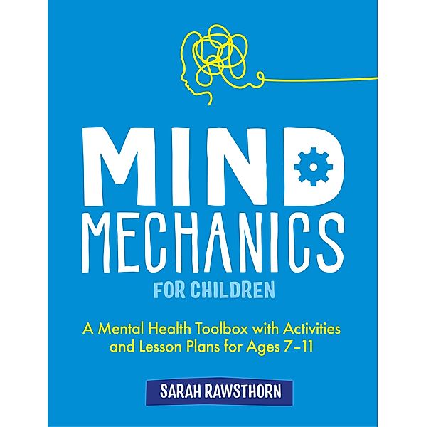 Mind Mechanics for Children / Mind Mechanics for Mental Health, Sarah Rawsthorn