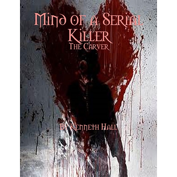 Mind of a Serial Killer: The Carver, Kenneth Hall
