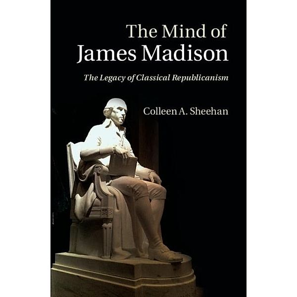 Mind of James Madison, Colleen A. Sheehan