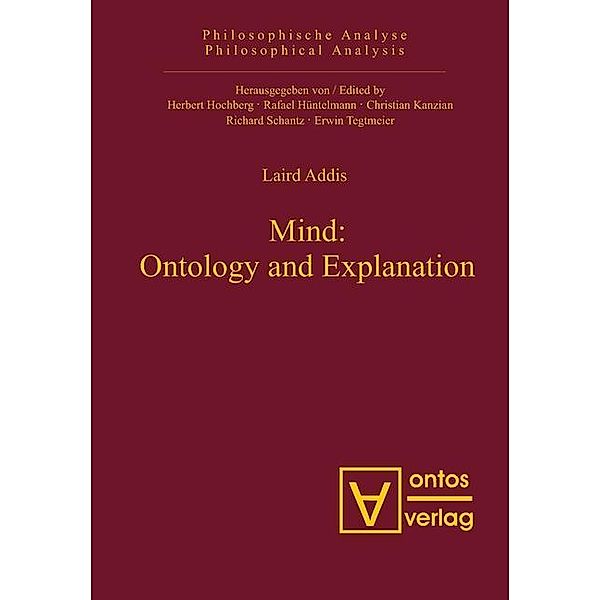 Mind: Ontology and Explanation / Philosophische Analyse /Philosophical Analysis Bd.25, Laird Addis