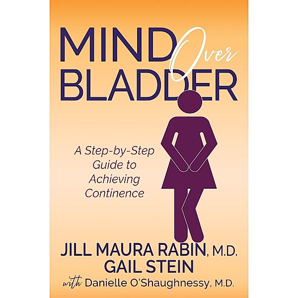 Mind Over Bladder, M. D. Rabin, Gail Stein, M. D O'Shaughnessy