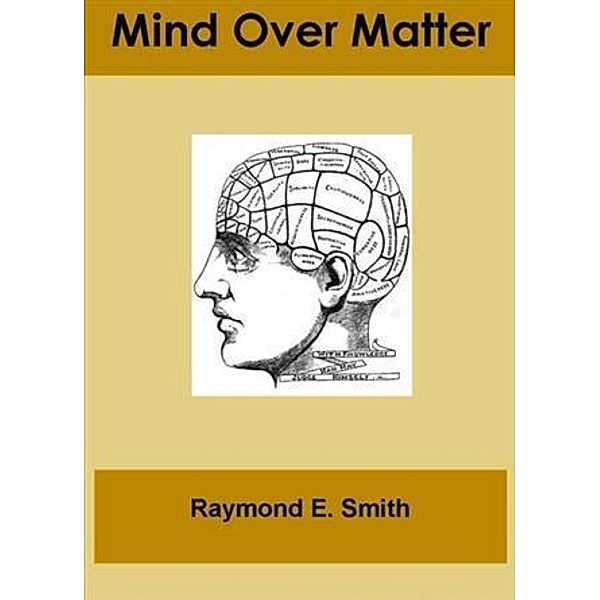 Mind Over Matter, Raymond E. Smith