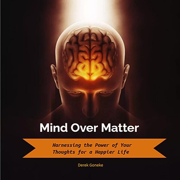 Mind  Over Matter, Derek Goneke