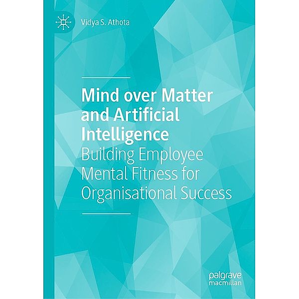 Mind over Matter and Artificial Intelligence / Progress in Mathematics, Vidya S. Athota