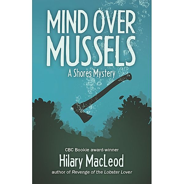 Mind Over Mussels / The Shores Mysteries, Hilary MacLeod